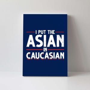 Caucasian Asian Joke Asian I Put The Asian In Caucasian Canvas