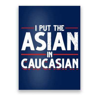 Caucasian Asian Joke Asian I Put The Asian In Caucasian Poster