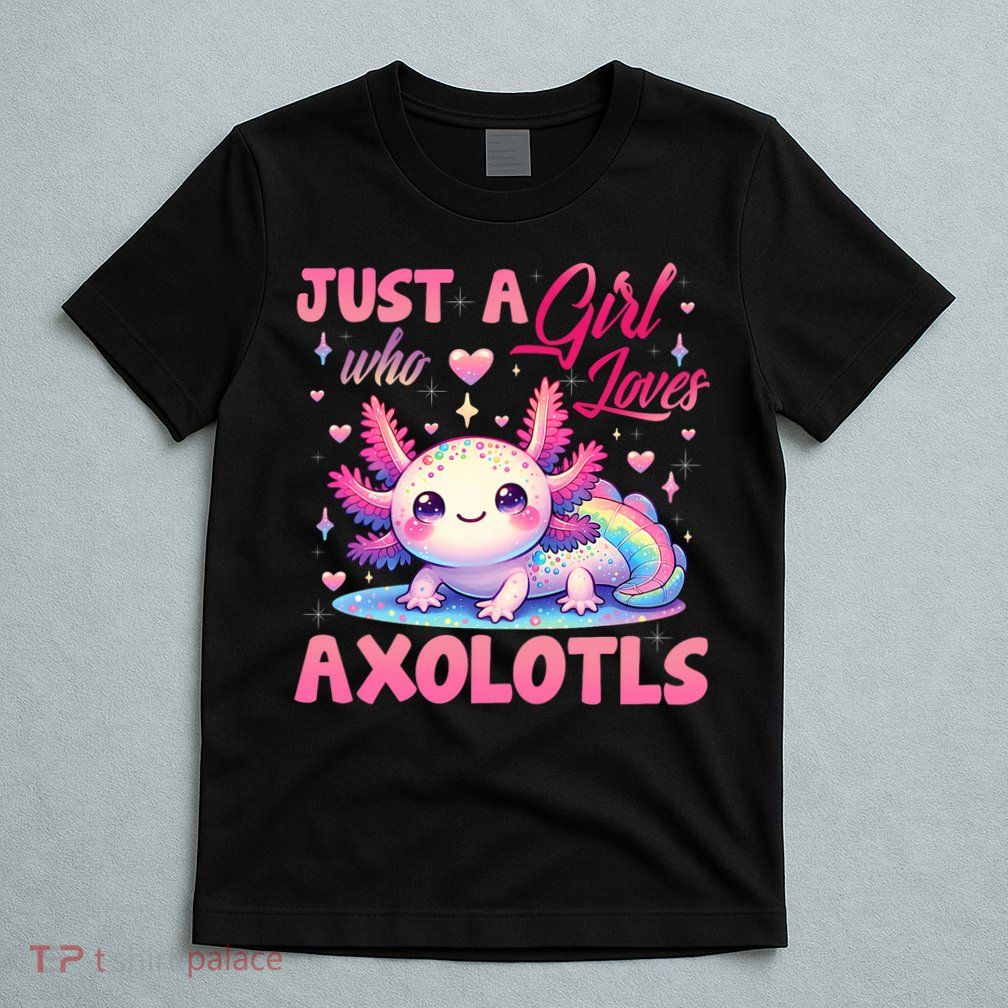 Cute Axolotl Just A Girl Who Loves Axolotls 2 T-Shirt