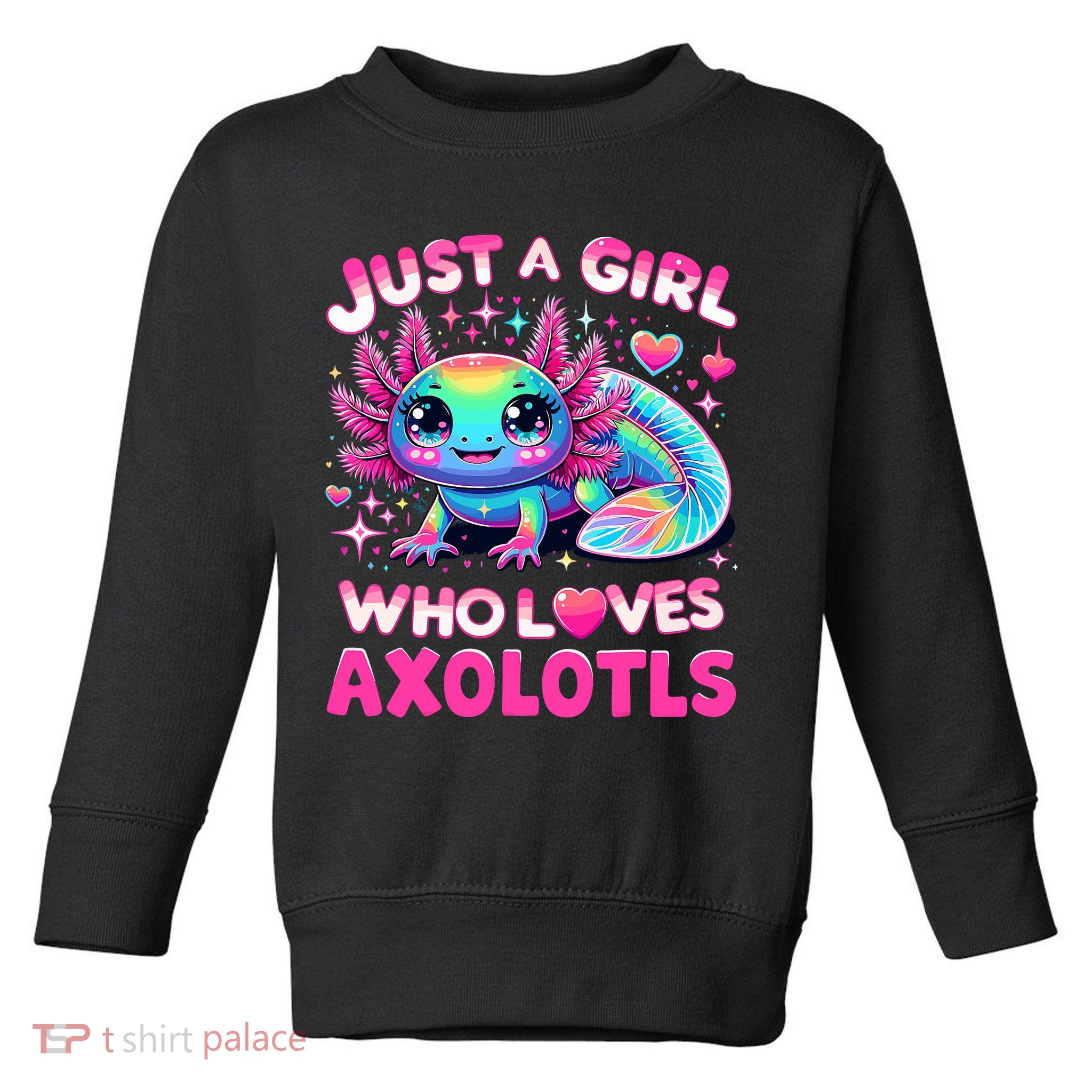 Cute Axolotl Just A Girl Who Loves Axolotls Toddler Sweatshirt