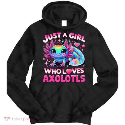 Cute Axolotl Just A Girl Who Loves Axolotls Tie Dye Hoodie
