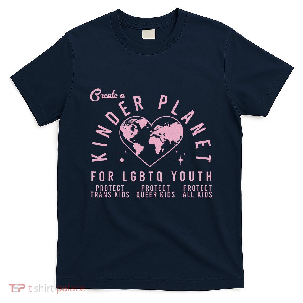Create A Kinder Planet Lgbtq Ally Protect Transg Lgbt T-Shirt