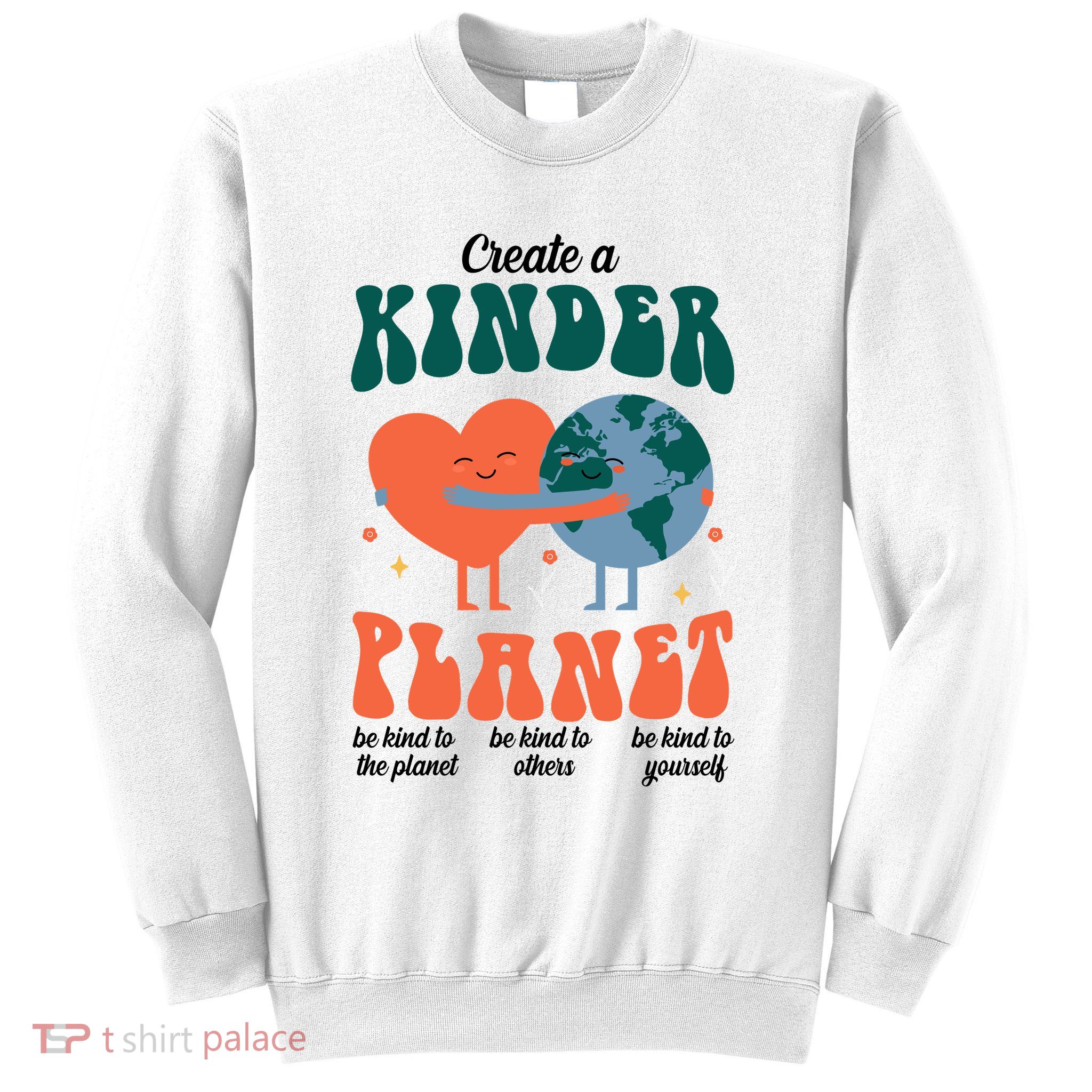 Create A Kinder Planet Earth Day Awareness Cute Sweatshirt