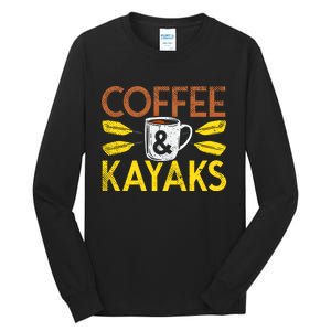 Coffee And Kayaks Kayaker Adventure Funny Kayaking Cool Gift Tall Long Sleeve T-Shirt