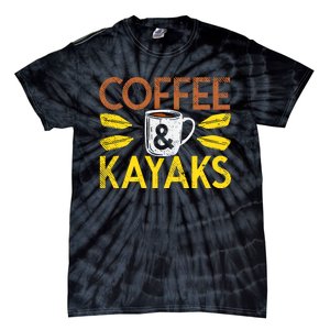 Coffee And Kayaks Kayaker Adventure Funny Kayaking Cool Gift Tie-Dye T-Shirt