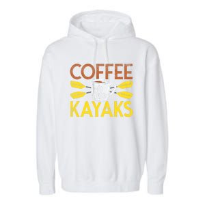 Coffee And Kayaks Kayaker Adventure Funny Kayaking Cool Gift Garment-Dyed Fleece Hoodie