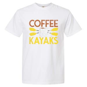 Coffee And Kayaks Kayaker Adventure Funny Kayaking Cool Gift Garment-Dyed Heavyweight T-Shirt