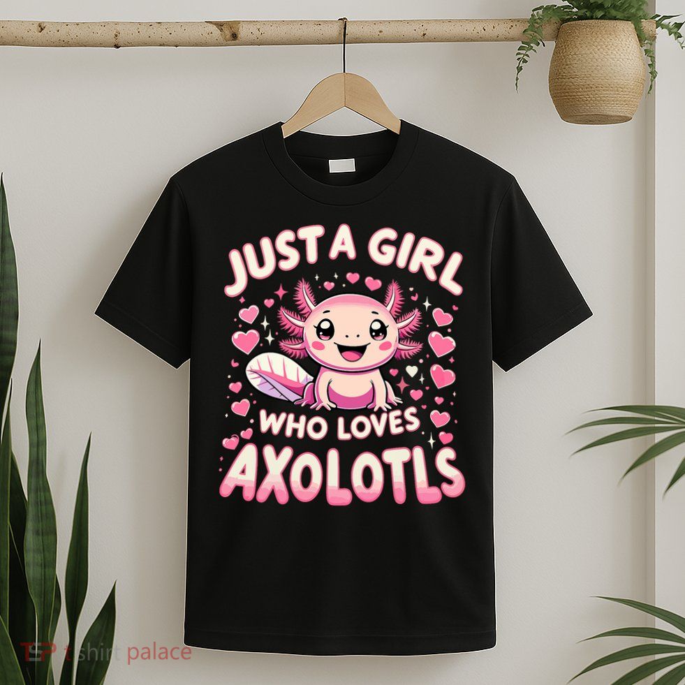 Cute Axolotl Kawaii Just A Girl Who Loves Axolotls T-Shirt