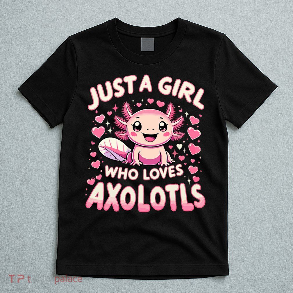 Cute Axolotl Kawaii Just A Girl Who Loves Axolotls T-Shirt