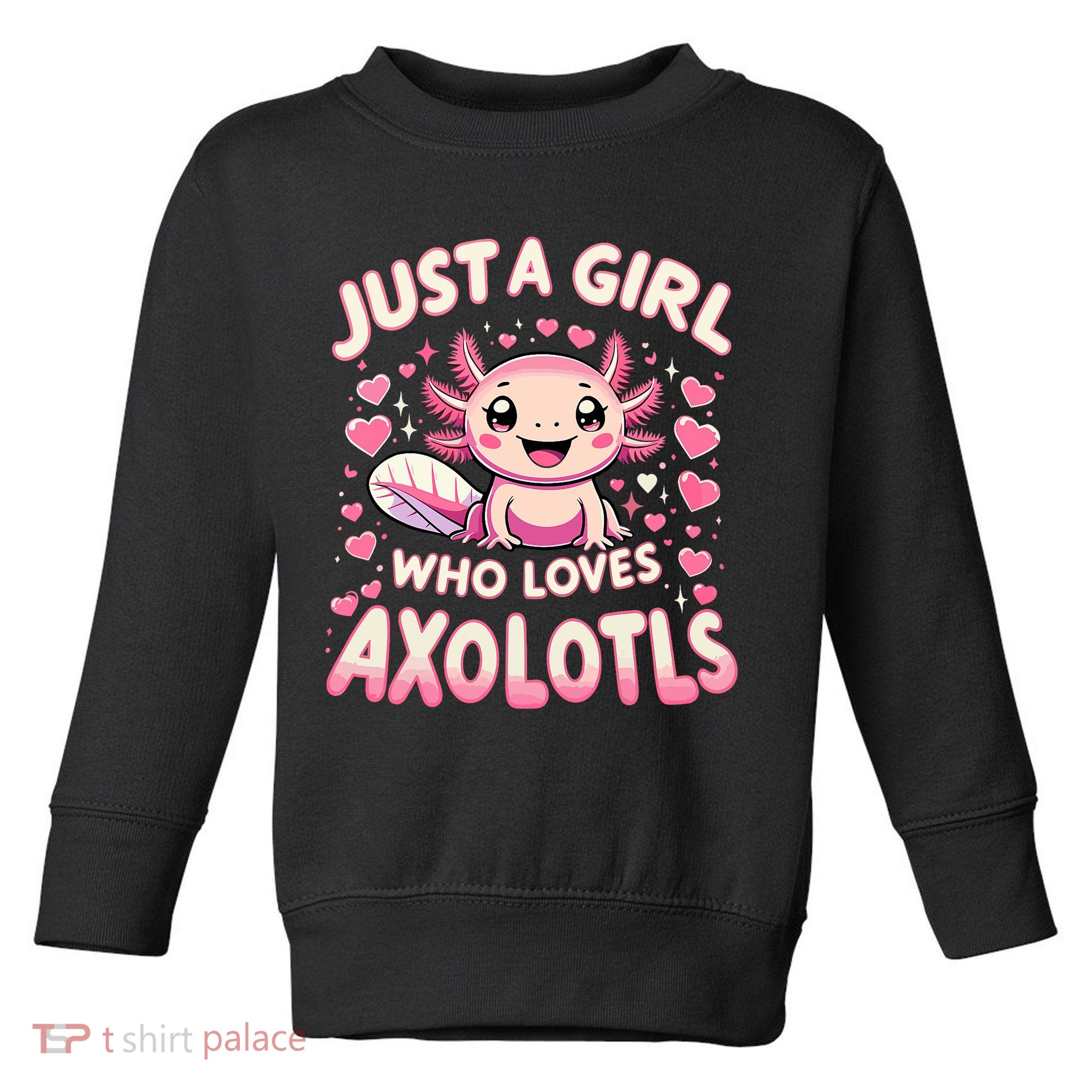 Cute Axolotl Kawaii Just A Girl Who Loves Axolotls Toddler Sweatshirt