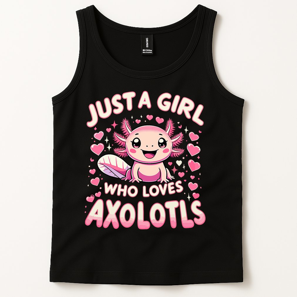 Cute Axolotl Kawaii Just A Girl Who Loves Axolotls Tank Top