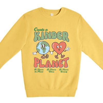 Create A Kinder Planet Be Kind To The Planet Kind To Others Gift Premium Crewneck Sweatshirt