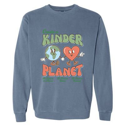 Create A Kinder Planet Be Kind To The Planet Kind To Others Gift Garment-Dyed Sweatshirt