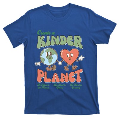 Create A Kinder Planet Be Kind To The Planet Kind To Others Gift T-Shirt