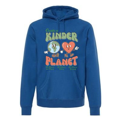 Create A Kinder Planet Be Kind To The Planet Kind To Others Gift Premium Hoodie