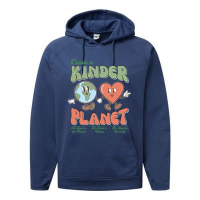 Create A Kinder Planet Be Kind To The Planet Kind To Others Gift Performance Fleece Hoodie