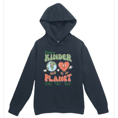 Create A Kinder Planet Be Kind To The Planet Kind To Others Gift Urban Pullover Hoodie