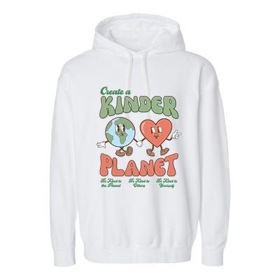 Create A Kinder Planet Be Kind To The Planet Kind To Others Gift Garment-Dyed Fleece Hoodie