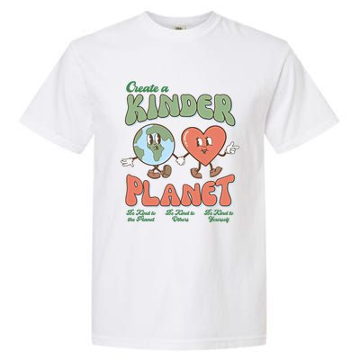 Create A Kinder Planet Be Kind To The Planet Kind To Others Gift Garment-Dyed Heavyweight T-Shirt