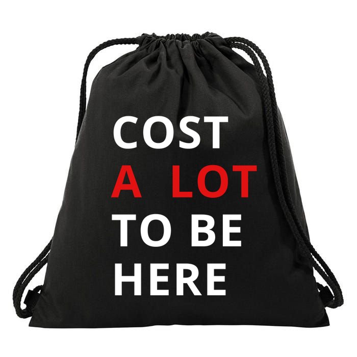 Cost A Lot To Be Here Drawstring Bag