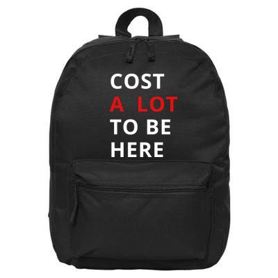 Cost A Lot To Be Here 16 in Basic Backpack