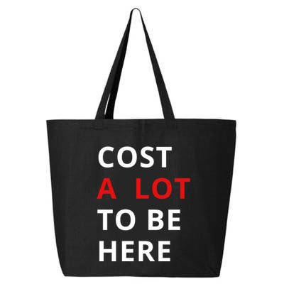Cost A Lot To Be Here 25L Jumbo Tote