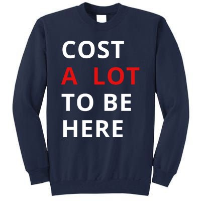 Cost A Lot To Be Here Tall Sweatshirt