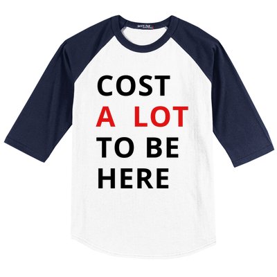 Cost A Lot To Be Here Baseball Sleeve Shirt