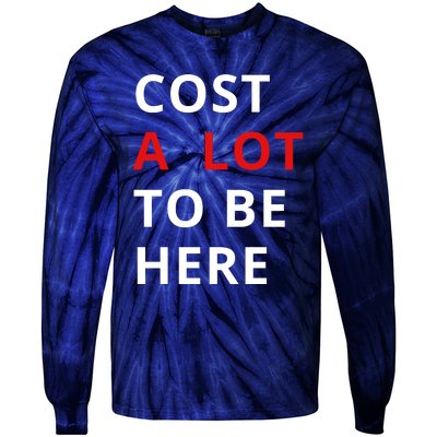 Cost A Lot To Be Here Tie-Dye Long Sleeve Shirt