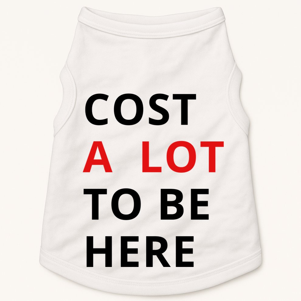 Cost A Lot To Be Here Doggie Tank
