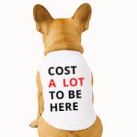 Cost A Lot To Be Here Doggie Tank