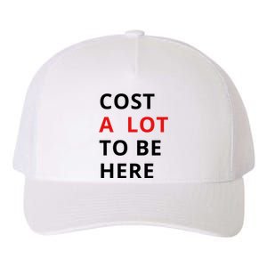 Cost A Lot To Be Here Yupoong Adult 5-Panel Trucker Hat