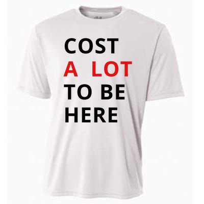 Cost A Lot To Be Here Cooling Performance Crew T-Shirt