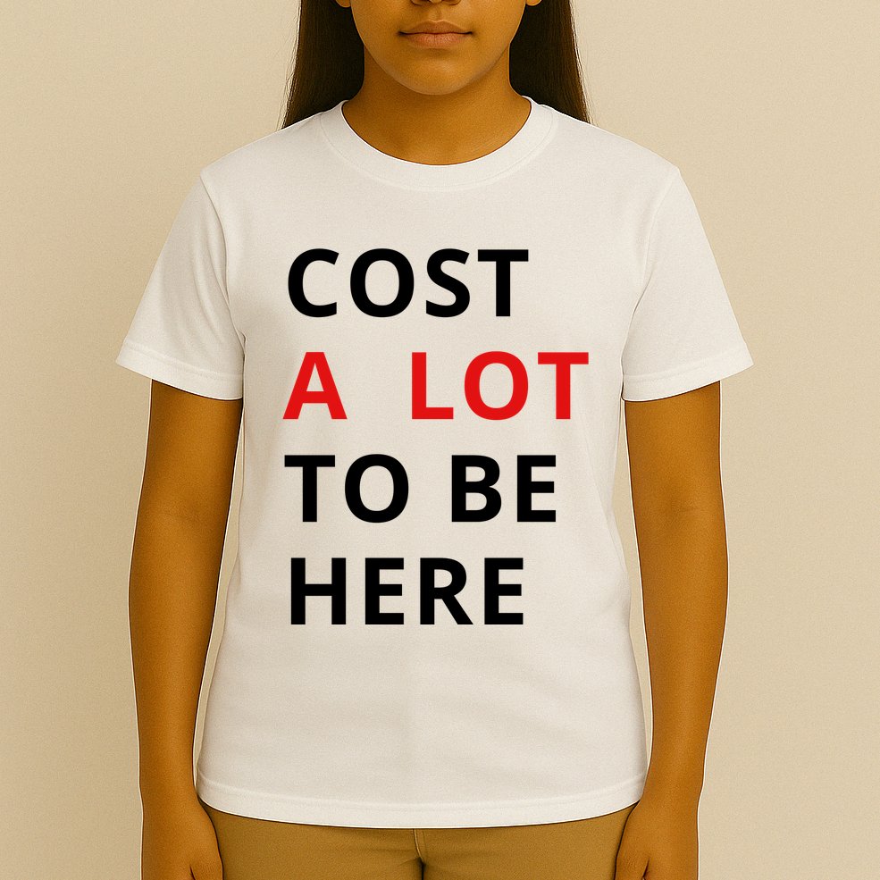Cost A Lot To Be Here T-Shirt