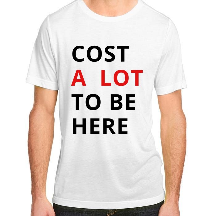 Cost A Lot To Be Here Adult ChromaSoft Performance T-Shirt