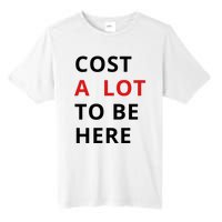 Cost A Lot To Be Here Tall Fusion ChromaSoft Performance T-Shirt