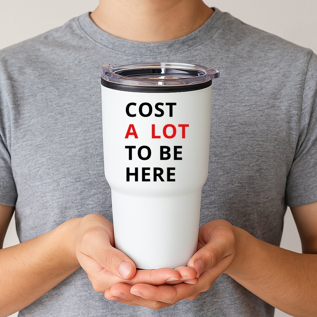 Cost A Lot To Be Here Tumbler