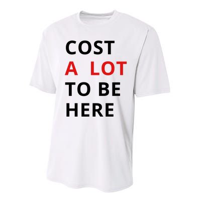 Cost A Lot To Be Here Performance Sprint T-Shirt