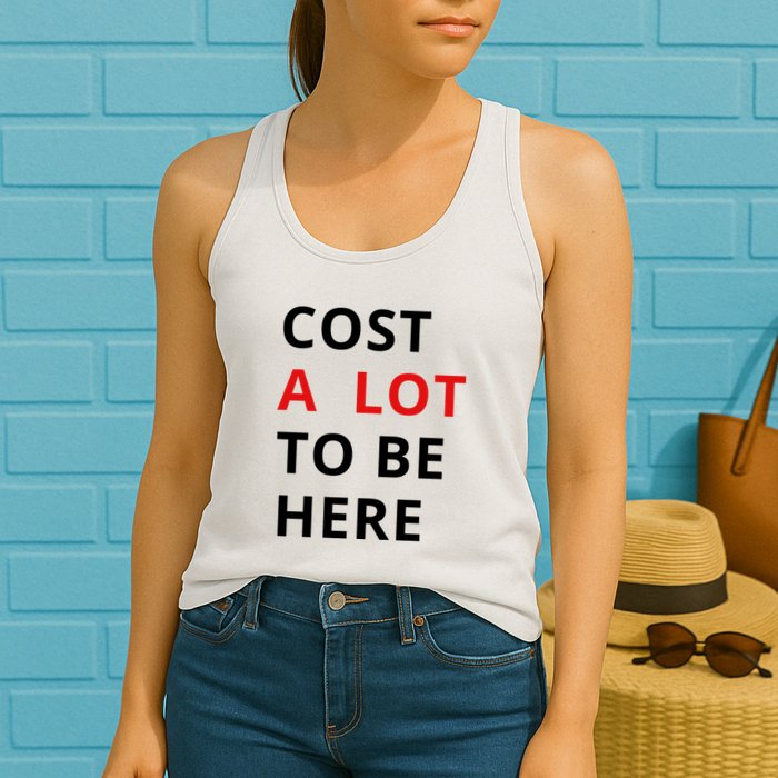 Cost A Lot To Be Here Womens Tank Top
