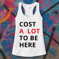 Cost A Lot To Be Here Womens Tank Top