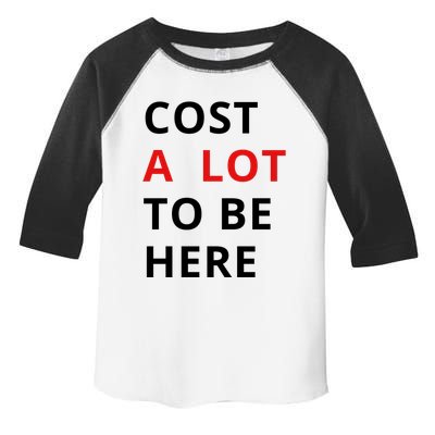 Cost A Lot To Be Here Toddler Fine Jersey T-Shirt