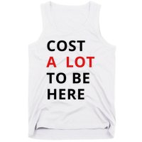 Cost A Lot To Be Here Tank Top