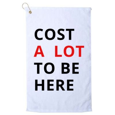Cost A Lot To Be Here Golf Towel