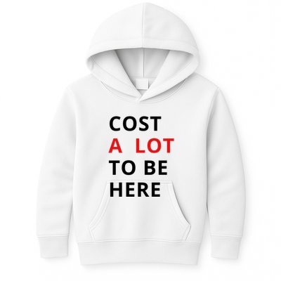 Cost A Lot To Be Here Kids Hoodie