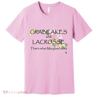 Crabcakes And Lacrosse ThatS What Maryland Does Premium T-Shirt