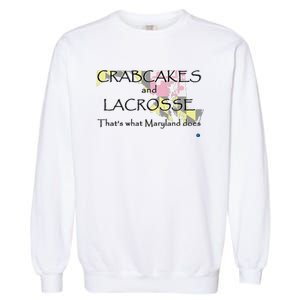 Crabcakes And Lacrosse ThatS What Maryland Does Garment-Dyed Sweatshirt