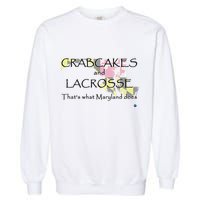 Crabcakes And Lacrosse ThatS What Maryland Does Garment-Dyed Sweatshirt