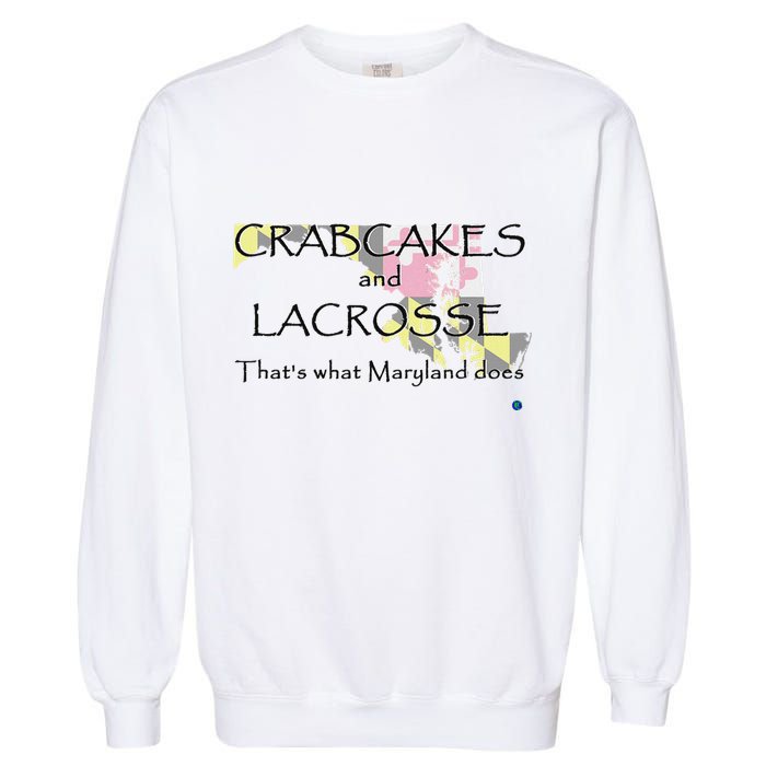 Crabcakes And Lacrosse ThatS What Maryland Does Garment-Dyed Sweatshirt