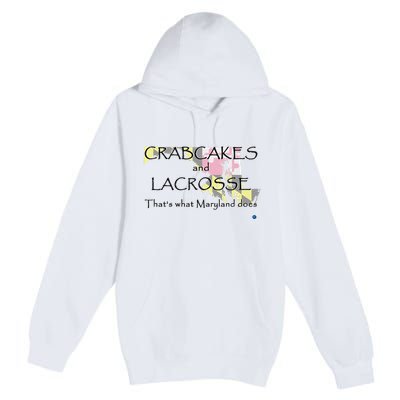 Crabcakes And Lacrosse ThatS What Maryland Does Premium Pullover Hoodie