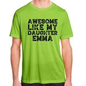 Cute Awesome Like My Daughter Emma Dad Mom Father Mother Day Adult ChromaSoft Performance T-Shirt